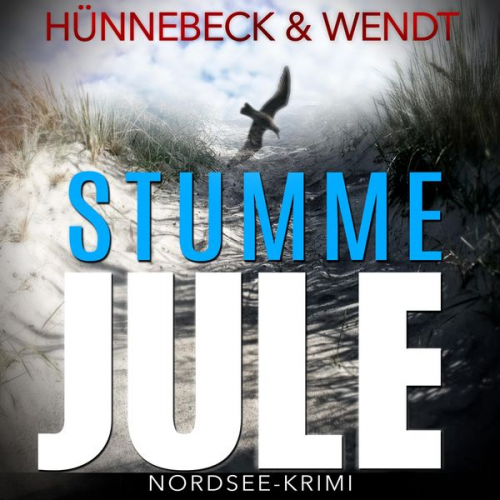 Kirsten Wendt Marcus Hünnebeck - Stumme Jule: Nordsee-Thriller