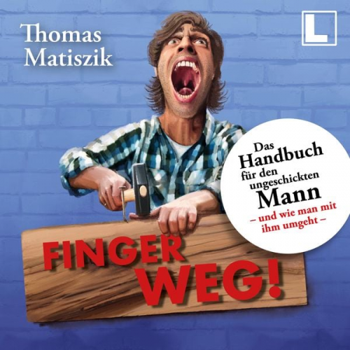 Thomas Matiszik - Finger weg!: Das Handbuch für den ungeschickten Mann - und wie man mit ihm umgeht -