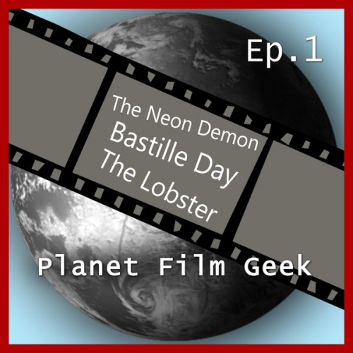 Colin Langley Johannes Schmidt - Planet Film Geek, PFG Episode 1: The Neon Demon, Bastille Day, The Lobster