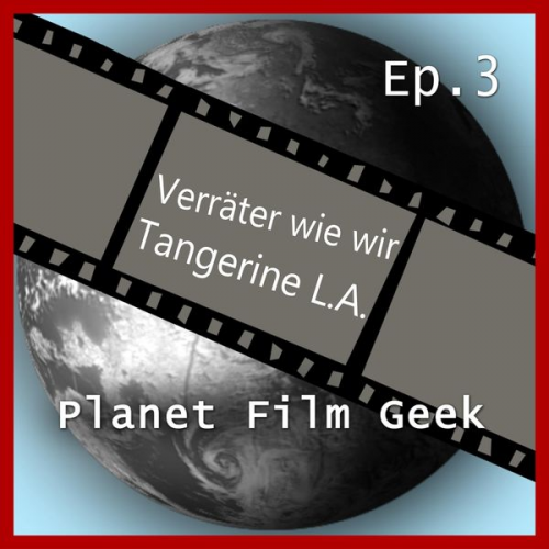 Colin Langley Johannes Schmidt - Planet Film Geek, PFG Episode 3: Verräter wie wir, Tangerine L.A
