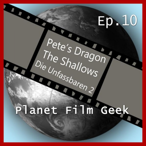 Colin Langley Johannes Schmidt - Planet Film Geek, PFG Episode 10: Pete's Dragon, The Shallows, Die Unfassbaren 2