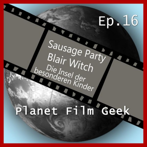 Colin Langley Johannes Schmidt - Planet Film Geek, PFG Episode 16: Sausage Party, Blair Witch, Insel der besonderen Kinder