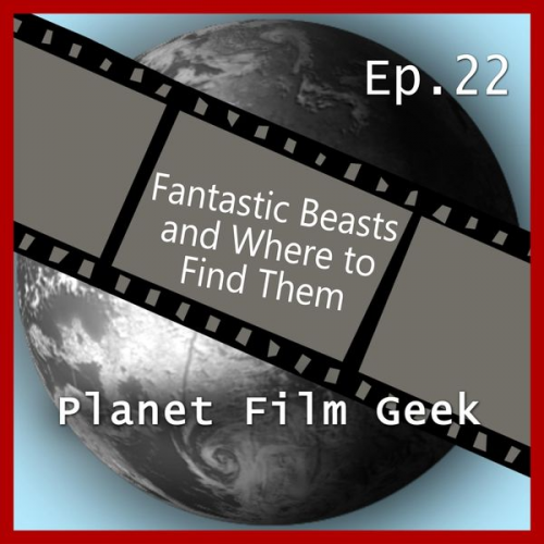 Colin Langley Johannes Schmidt - Planet Film Geek, PFG Episode 22: Fantastic Beasts and Where to Find Them