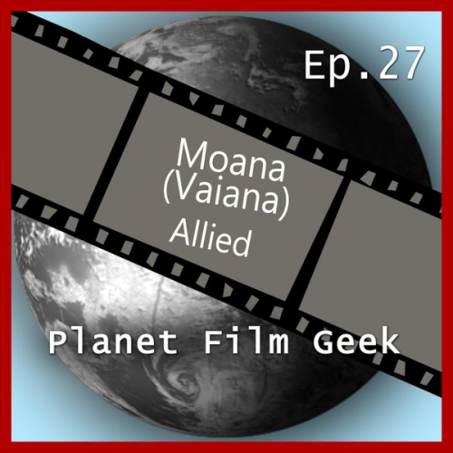 Colin Langley Johannes Schmidt - Planet Film Geek, PFG Episode 27: Moana, Allied