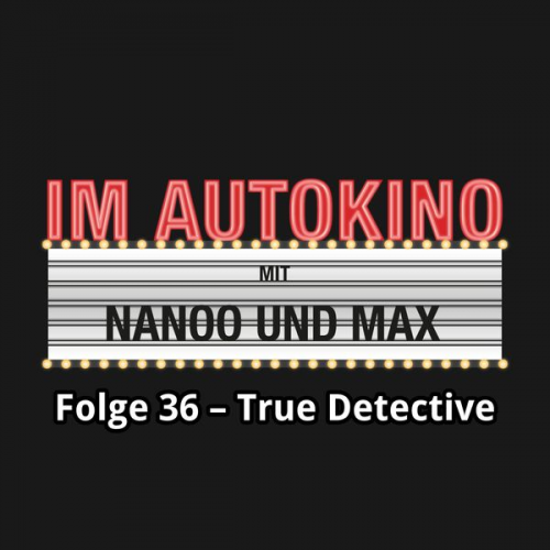 Max Chris Nanoo - Im Autokino, Folge 36: True Detective