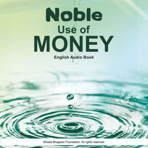 Dada Bhagwan - Noble Use of Money - English Audio Book