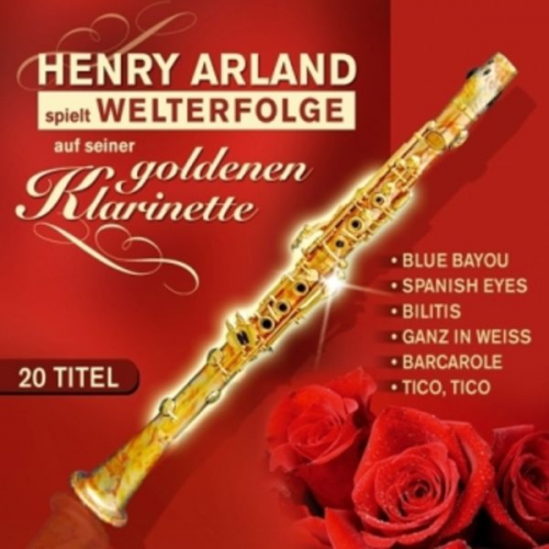 Henry Arland - Welterfolge Auf Seiner Goldenen Klarinette