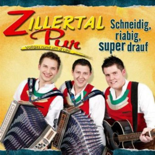 Zillertal Pur - Schneidig,riabig,super drauf