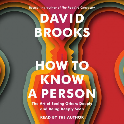 David Brooks - How to Know a Person