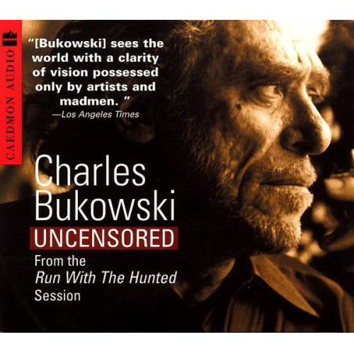 Charles Bukowski - Charles Bukowski Uncensored CD: From the Run with the Hunted Session