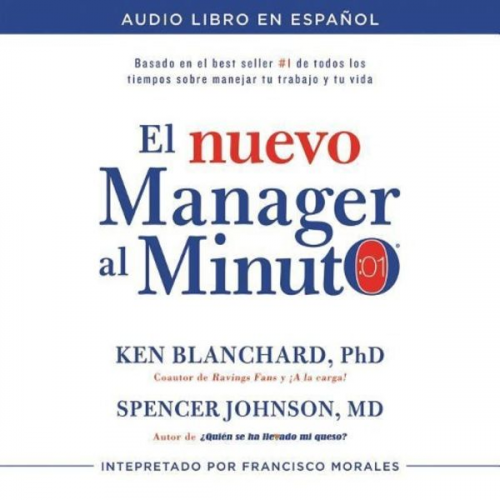 Ken Blanchard Spencer Johnson - El Nuevo Mánager Al Minuto (One Minute Manager - Spanish Edition): El Método Gerencial Más Popular del Mundo