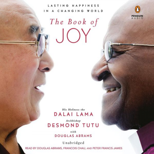 His Holiness The Dalai Lama Desmond Tutu Douglas Carlton Abrams - The Book of Joy: Lasting Happiness in a Changing World