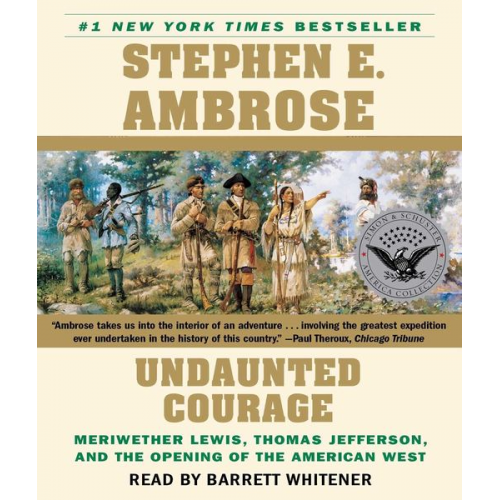 Stephen E. Ambrose - Undaunted Courage: Meriwether Lewis Thomas Jefferson and the Opening of the American West