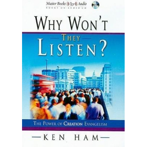 Ken Ham - Why Won't They Listen?: The Power of Creation Evangelism