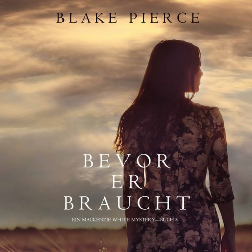 Blake Pierce - Bevor Er Braucht (Ein Mackenzie White Mysterie—Buch 5)