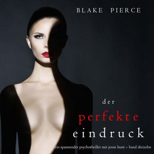 Blake Pierce - Der Perfekte Eindruck (Ein spannender Psychothriller mit Jessie Hunt—Band Dreizehn)