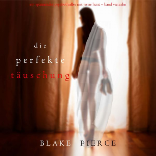 Blake Pierce - Die Perfekte Täuschung (Ein spannender Psychothriller mit Jessie Hunt—Band Vierzehn)