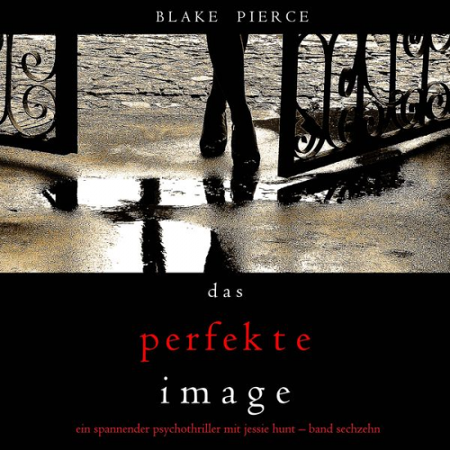 Blake Pierce - Das Perfekte Image (Ein spannender Psychothriller mit Jessie Hunt—Band Sechzehn)