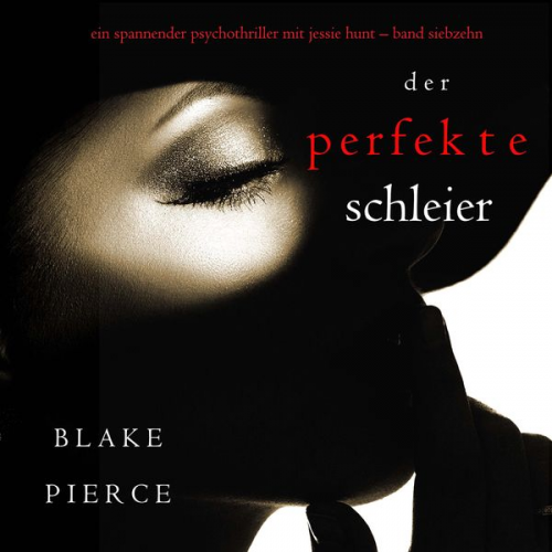 Blake Pierce - Der Perfekte Schleier (Ein spannender Psychothriller mit Jessie Hunt—Band Siebzehn)