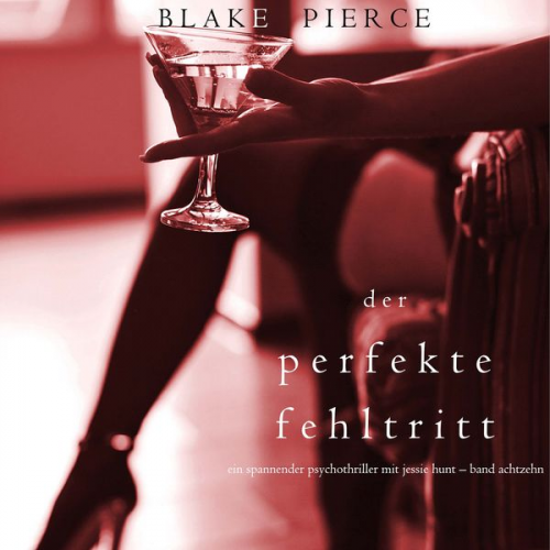 Blake Pierce - Der Perfekte Fehltritt (Ein spannender Psychothriller mit Jessie Hunt—Band Achtzehn)