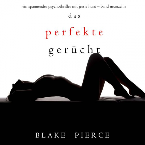 Blake Pierce - Das Perfekte Gerücht (Ein spannender Psychothriller mit Jessie Hunt—Band Neunzehn)