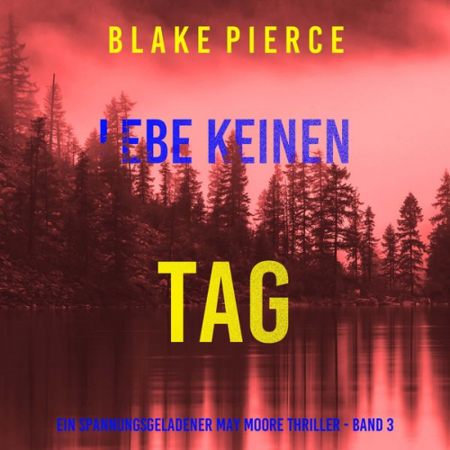 Blake Pierce - Lebe Keinen Tag (Ein spannungsgeladener May Moore Thriller - Band 3)