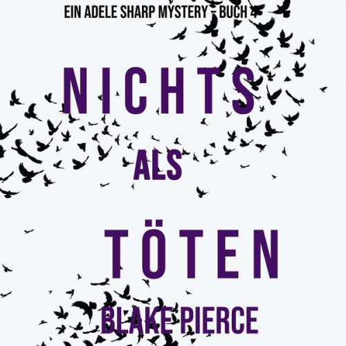 Blake Pierce - Nichts Als Töten (Ein Adele Sharp Mystery – Buch 4)