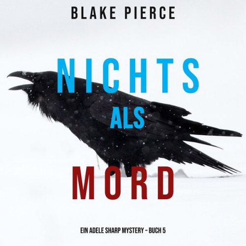 Blake Pierce - Nichts Als Mord (Ein Adele Sharp Mystery – Buch 5)