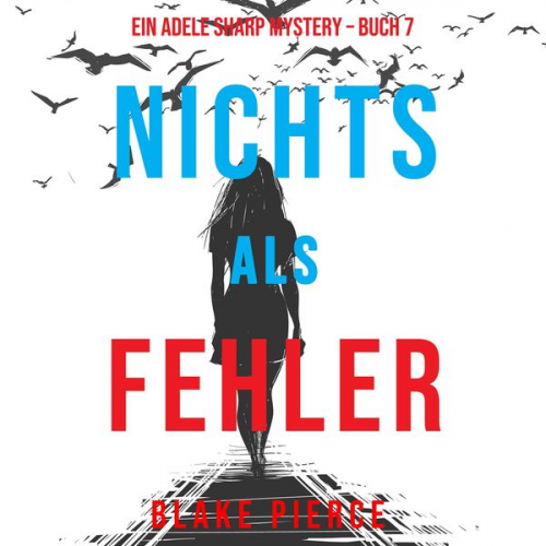 Blake Pierce - Nichts Als Fehler (Ein Adele Sharp Mystery – Buch 7)