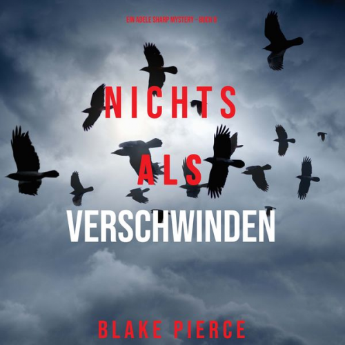 Blake Pierce - Nichts als Verschwinden (Ein Adele Sharp Mystery – Buch 8)