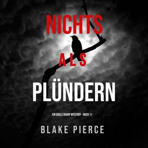 Blake Pierce - Nichts Als Plündern (Ein Adele Sharp Mystery – Buch 11)