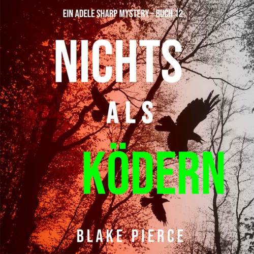 Blake Pierce - Nichts Als Ködern (Ein Adele Sharp Mystery – Buch 12)