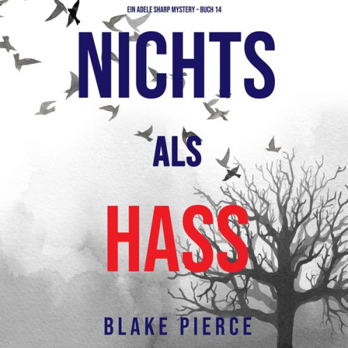 Blake Pierce - Nichts als Hass (Ein Adele Sharp Mystery – Buch 14)