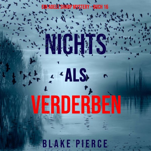 Blake Pierce - Nichts als Verderben (Ein Adele Sharp Mystery – Buch 16)