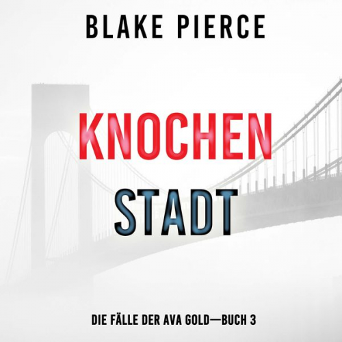 Blake Pierce - Knochenstadt: Eine Ava Gold Mystery (Buch 3)