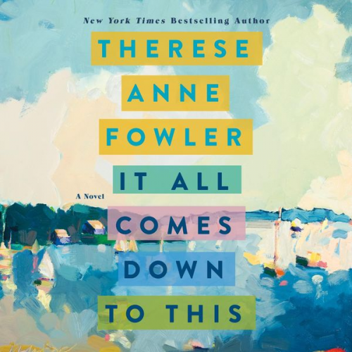 Therese Anne Fowler - It All Comes Down to This