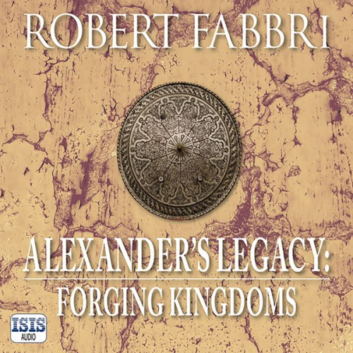 Robert Fabbri - Alexander's Legacy: Forging Kingdoms