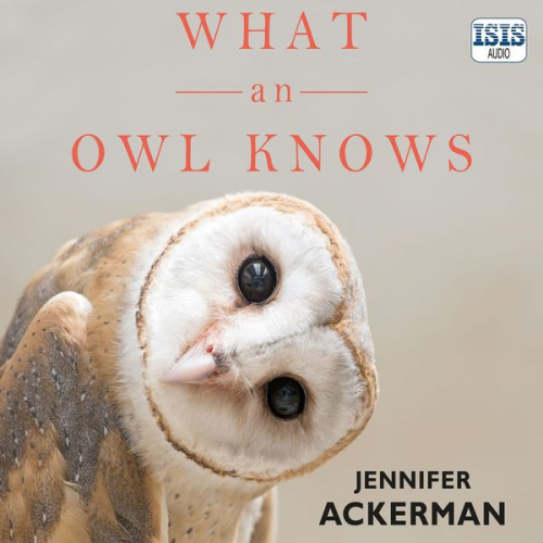 Jennifer Ackerman - What an Owl Knows