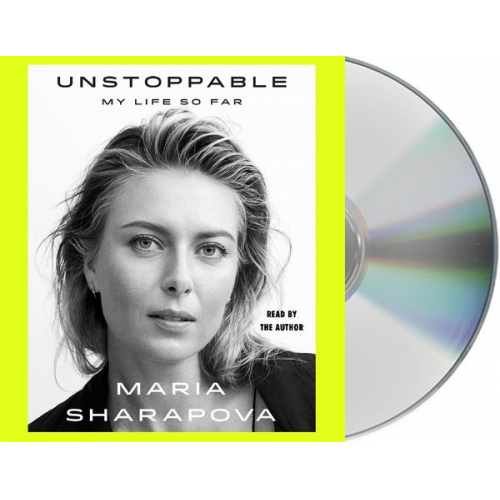 Maria Sharapova - Unstoppable: My Life So Far