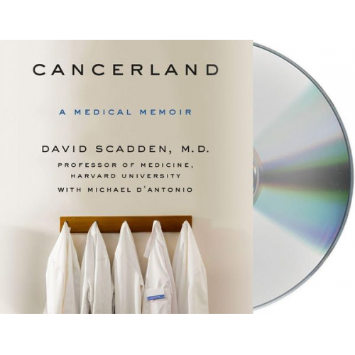 David Scadden Michael D'Antonio - Cancerland: A Medical Memoir