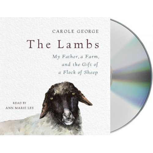 Carole George - The Lambs: My Father, a Farm, and the Gift of a Flock of Sheep