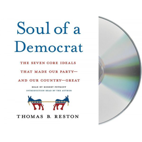 Thomas B. Reston - Soul of a Democrat: The Seven Core Ideals That Made Our Party - And Our Country - Great