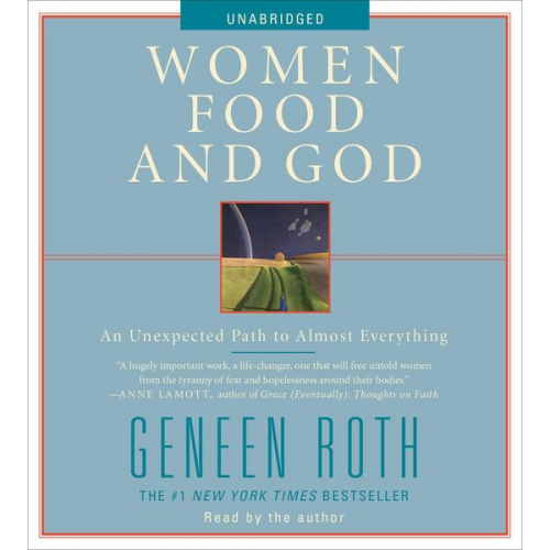 Geneen Roth - Women Food and God: An Unexpected Path to Almost Everything