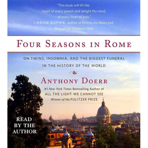 Anthony Doerr - Four Seasons in Rome: On Twins, Insomnia, and the Biggest Funeral in the History of the World