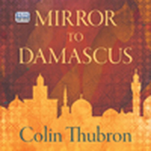 Colin Thubron - Mirror to Damascus