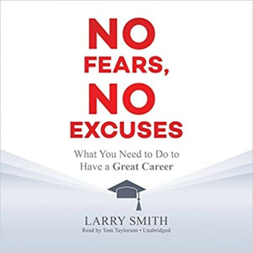 Larry Smith - No Fears, No Excuses: What You Need to Do to Have a Great Career