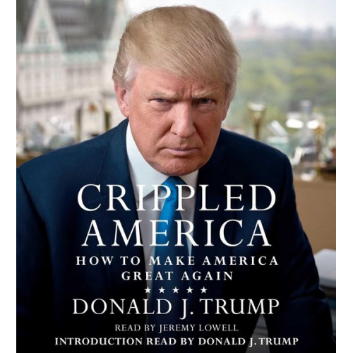 Donald J. Trump - Crippled America: How to Make America Great Again