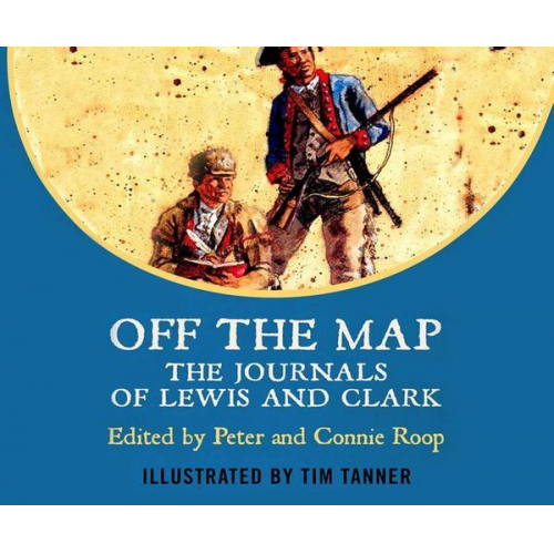 Meriwether Lewis William Clark - Off the Map: The Journals of Lewis and Clark