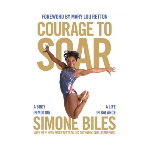 Simone Biles - Courage to Soar: A Body in Motion, a Life in Balance