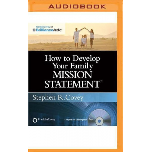 Stephen R. Covey - How to Develop Your Family Mission Statement